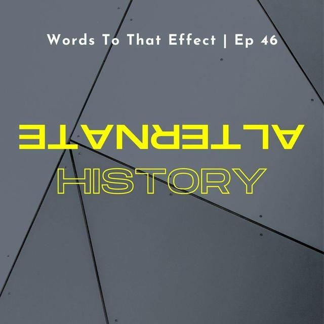 47: Alternate History - podcast episode cover