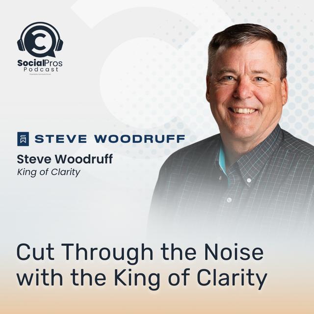 Cut Through the Noise with the King of Clarity, Steve Woodruff - podcast episode cover