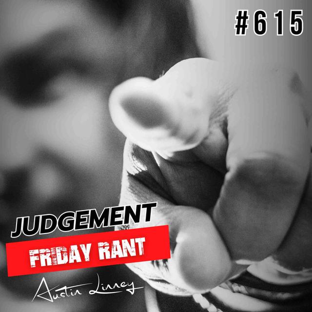 Judgement | Friday Rant with Austin Linney | Construct your life #615 - podcast episode cover