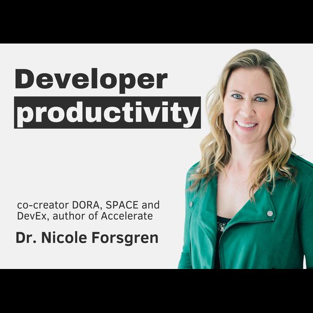 Developer productivity with Dr. Nicole Forsgren (creator of DORA, co-creator of SPACE) - podcast episode cover