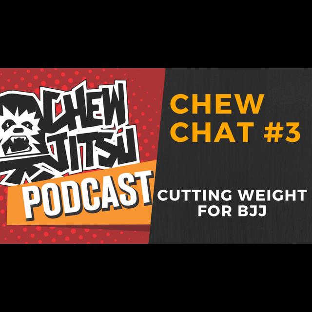 Chew Chat 3 - Cutting Weight For BJJ - podcast episode cover