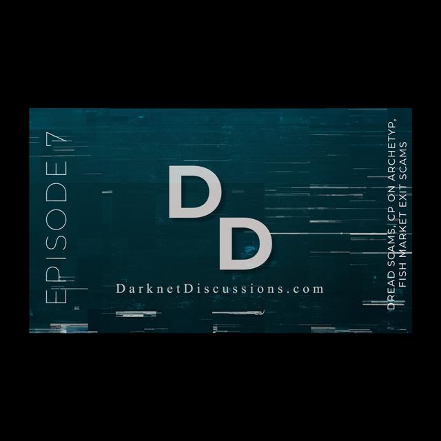 Darknet Discussions E07 - Dread Scams, CP on Archetyp, Fish Market Exit Scams, The Superlist - podcast episode cover