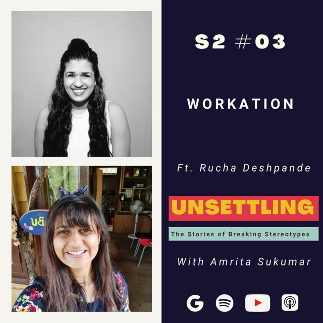 Ep- 03: Workation ft. Rucha Deshpande on UNSETTLING by Amrita Sukumar - podcast episode cover