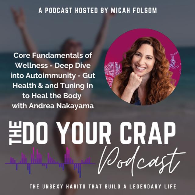 Core Fundamentals of Wellness - Deep Dive into Autoimmunity - Gut Health & and Tuning In to Heal the Body w/ Functional Medicine Nutritionist, Andrea Nakayama - podcast episode cover