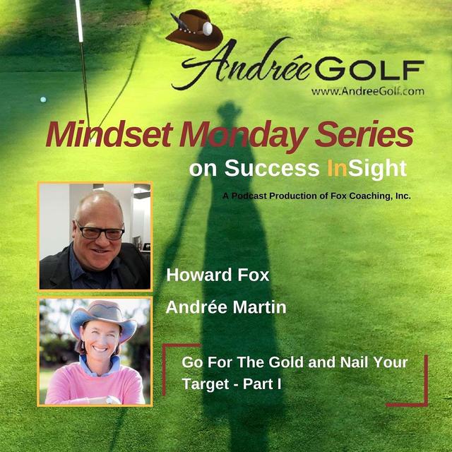 Andrée Martin, Mindset Monday -  Go for the Gold and Nail Your Target - Part I - podcast episode cover