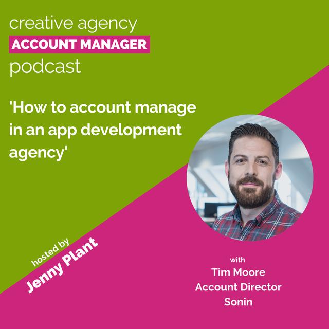 How to account manage in an app development agency with Tim Moore - podcast episode cover