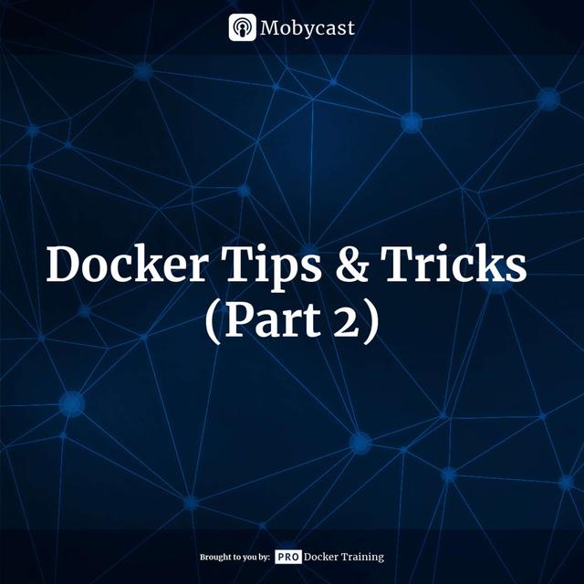Docker Tips & Tricks (Part 2) - podcast episode cover