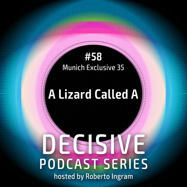 A Lizard Called A - Decisive Munich Exclusive - podcast episode cover