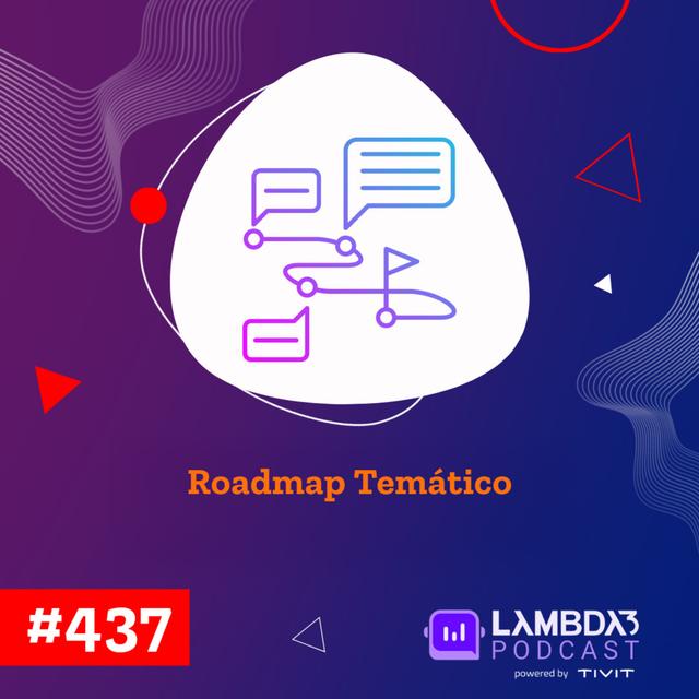 Lambda3 Podcast 437 - Roadmap Temático - podcast episode cover