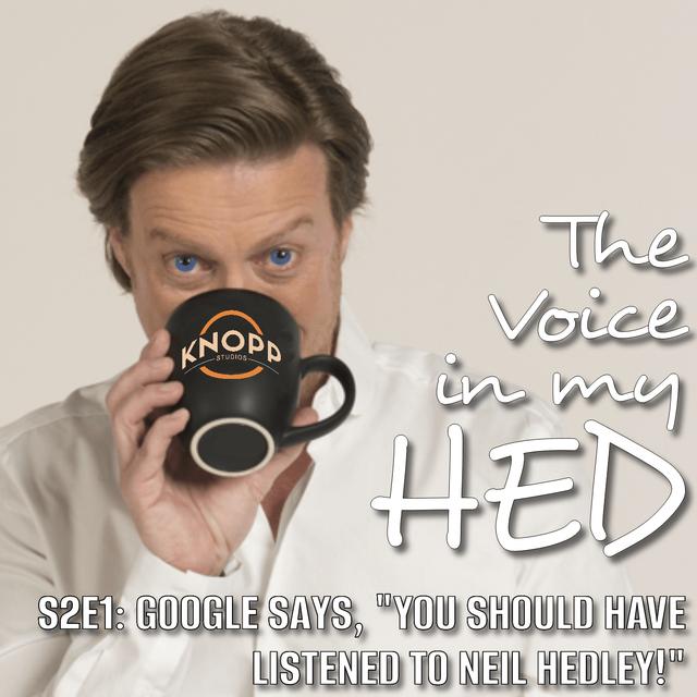 Google Says "You Should Have Listened To Neil Hedley" - podcast episode cover