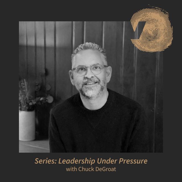 Leadership Under Pressure: Chuck DeGroat - podcast episode cover