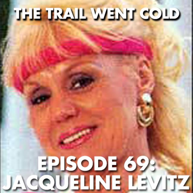 The Trail Went Cold - Episode 69 - Jacqueline Levitz - podcast episode cover