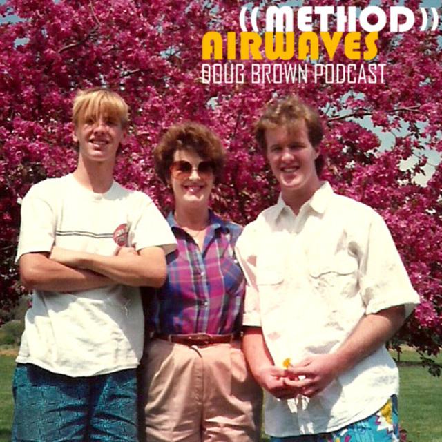 (Ep.7 Mom Tribute) Doug Brown - Method Airwaves - podcast episode cover
