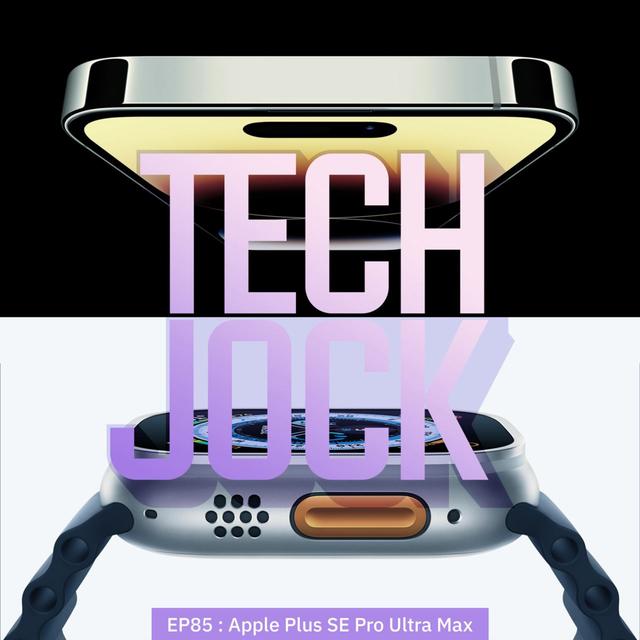 TECHJOCK 85 : Apple Plus SE Pro Ultra Max - podcast episode cover