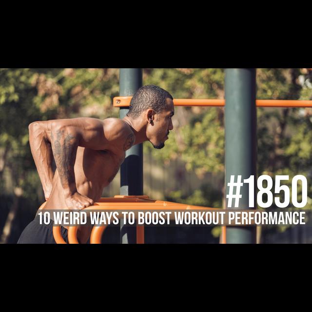 1850: Ten Weird Ways to Boost Workout Performance - podcast episode cover