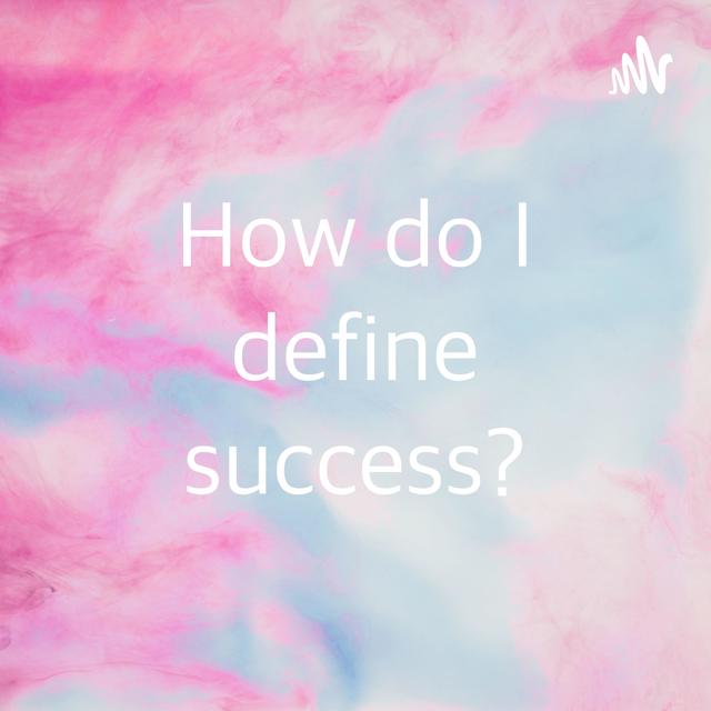 How do I define success? - podcast episode cover