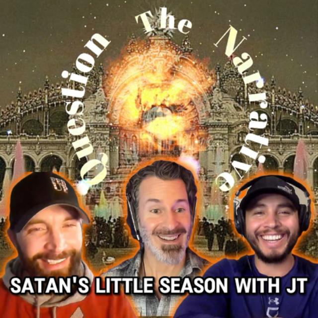 Satan's Little Season with JT - Question the Narrative Part 2 - podcast episode cover
