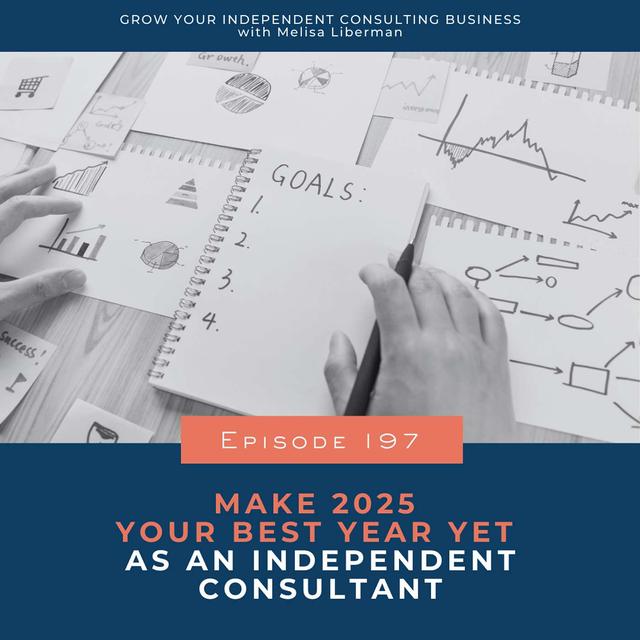 197. Make 2025 Your Best Year Yet as an Independent Consultant - podcast episode cover