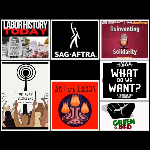 We Rise Fighting; Reinventing Solidarity; Art and Labor; What Do We Want?; The SAG-AFTRA Podcast; Labor History Today; Green and Red - podcast episode cover