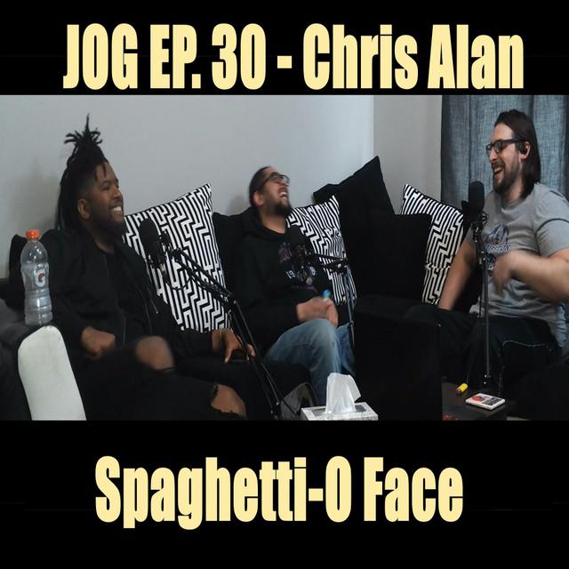JOG Ep. 30 - Spaghetti-O Face (w/ Chris Alan) - podcast episode cover