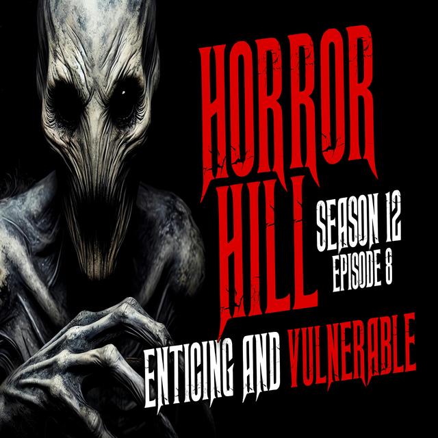 S12E08 - "Enticing and Vulnerable" - Horror Hill - podcast episode cover