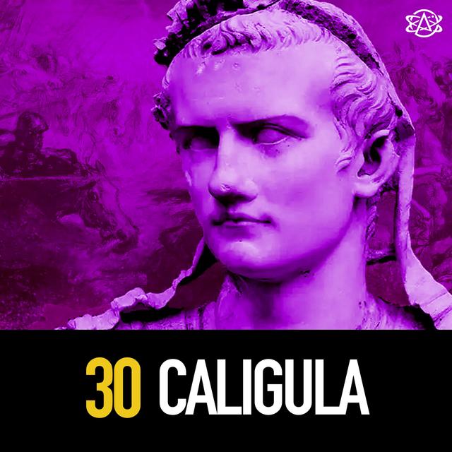 30 - Caligula: Rome's Monstrous Son - podcast episode cover