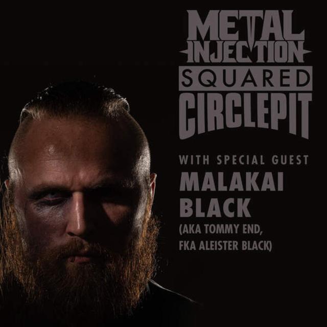 Squared Circle Pit #74 - Malakai Black (Tommy End) Talks AEW Debut, Favorite Metal Bands - podcast episode cover