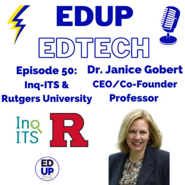 50: Authentic Inquiry Experiences and Real-Time Feedback in Science, Inquiry Intelligent Tutoring System (Inq-ITS) with CEO and Co-Founder, Janice Gobert - podcast episode cover