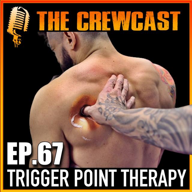 CREWCast Ep. 67 | Using TRIGGER POINT THERAPY- Mindfulness Training & Calum Von Moger Back In Hospital Again! - podcast episode cover