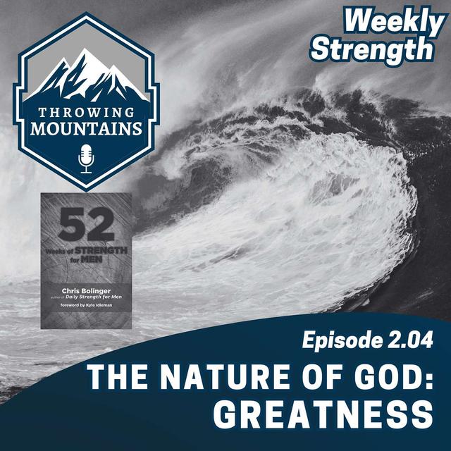 Weekly Strength 2.04: The Nature of God -- Greatness - podcast episode cover