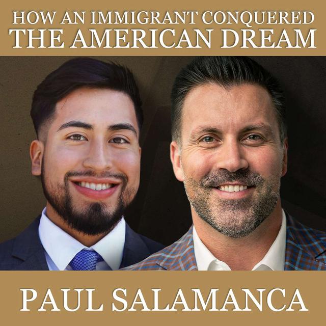 How an Immigrant Conquered The American Dream with Paul Salamanca - podcast episode cover