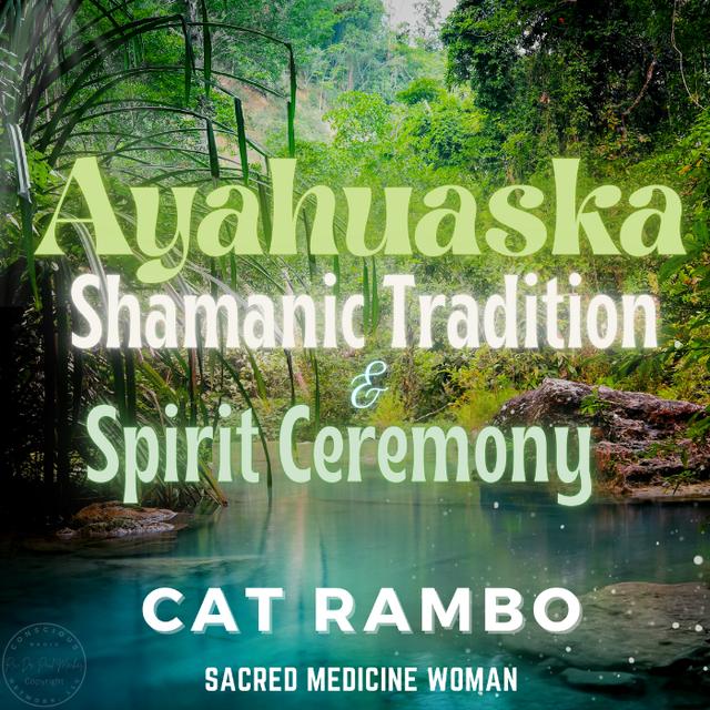 Journeying into the Sacred Realms: Ayahuasca - Shamanic Tradition & Spirit Ceremony - podcast episode cover