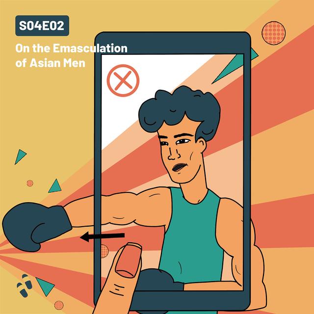 S04E02 - On the Emasculation of Asian Men - podcast episode cover
