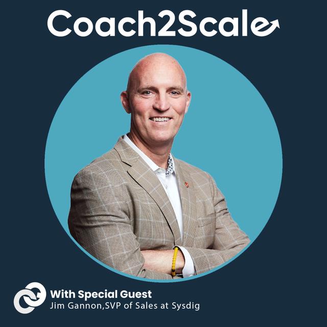Building Cohesive Global Sales Teams with Jim Gannon - Coach2Scale Episode #74 - podcast episode cover