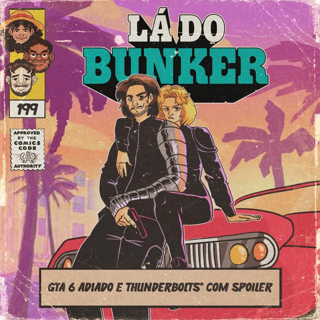Lá do Bunker 199 - GTA 6 adiado e Thunderbolts com spoilers - podcast episode cover