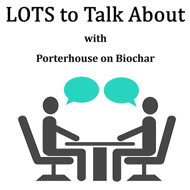 LOTS to Talk About Biochar with Porterhouse  - podcast episode cover