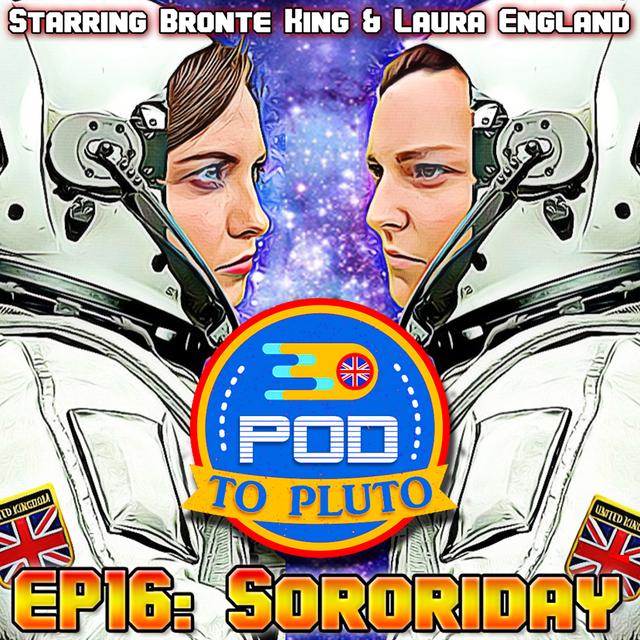 Pod To Pluto: EP16 - Sororiday - podcast episode cover