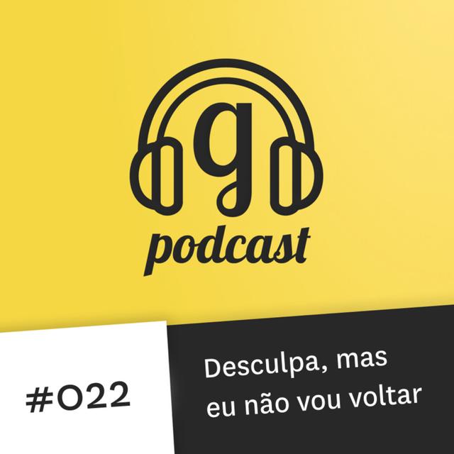 #022 Desculpa, mas eu não vou voltar - podcast episode cover