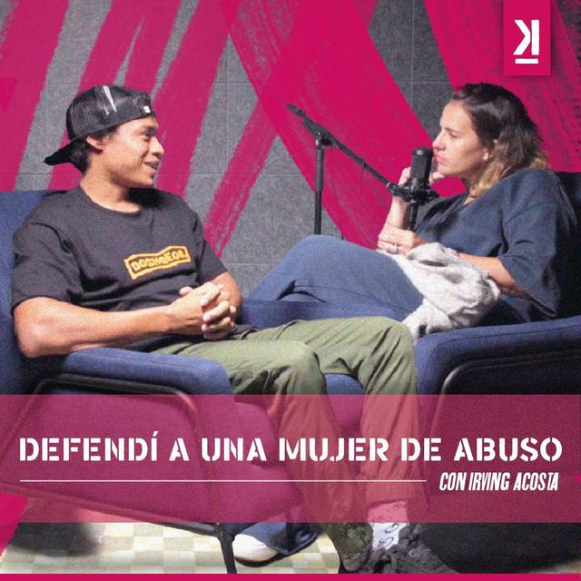 Abuso: defendí a una mujer y acabé detenido | Irving Acosta - podcast episode cover