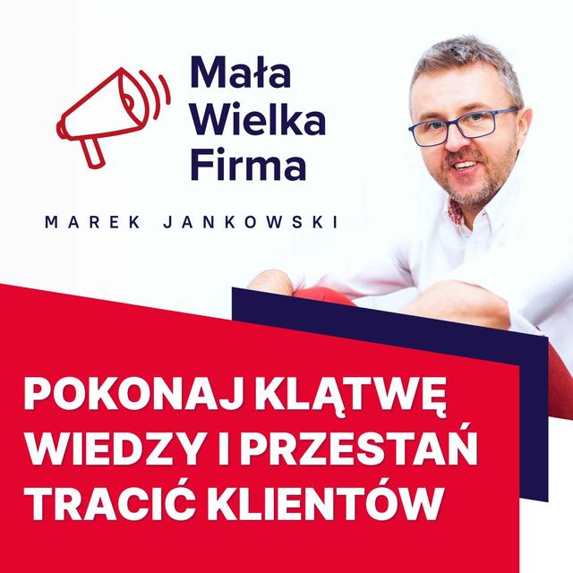 Pokonaj klątwę wiedzy i przestań tracić klientów – 7 sposobów - podcast episode cover