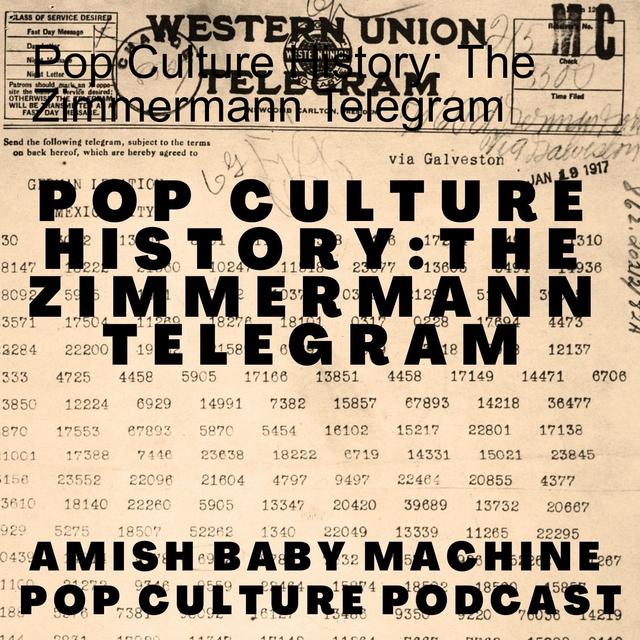 Pop Culture History: The Zimmermann Telegram - podcast episode cover