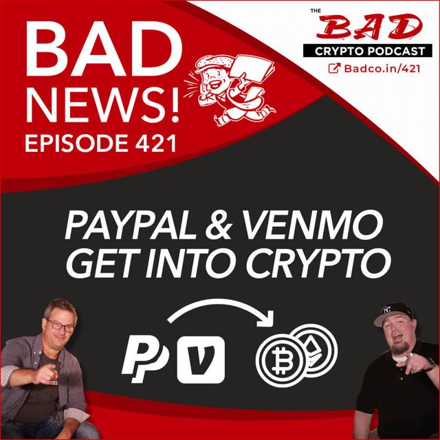 Paypal & Venmo Go Crypto - Bad News: 421 - podcast episode cover