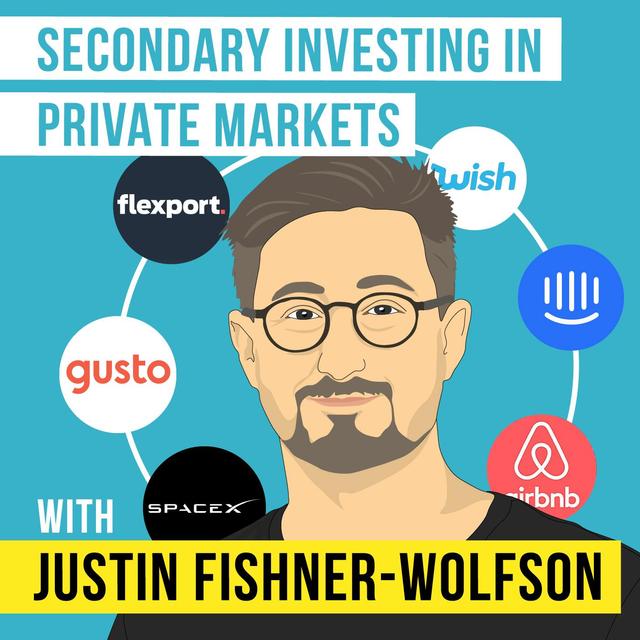 Justin Fishner-Wolfson - Secondary Investing in Private Markets - [Invest Like the Best, EP. 227] - podcast episode cover