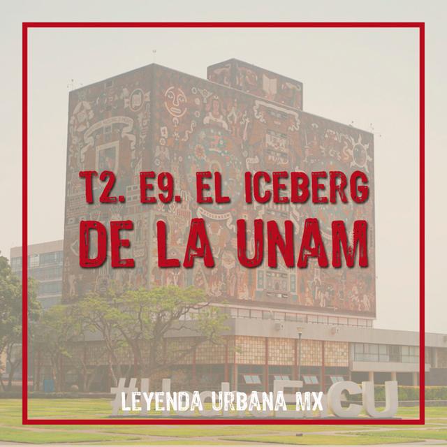 T2. E9: El Iceberg de la UNAM - podcast episode cover