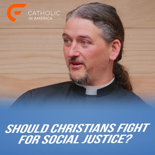 Should Christians Fight For Social Justice? // Catholic in America ￼ - podcast episode cover