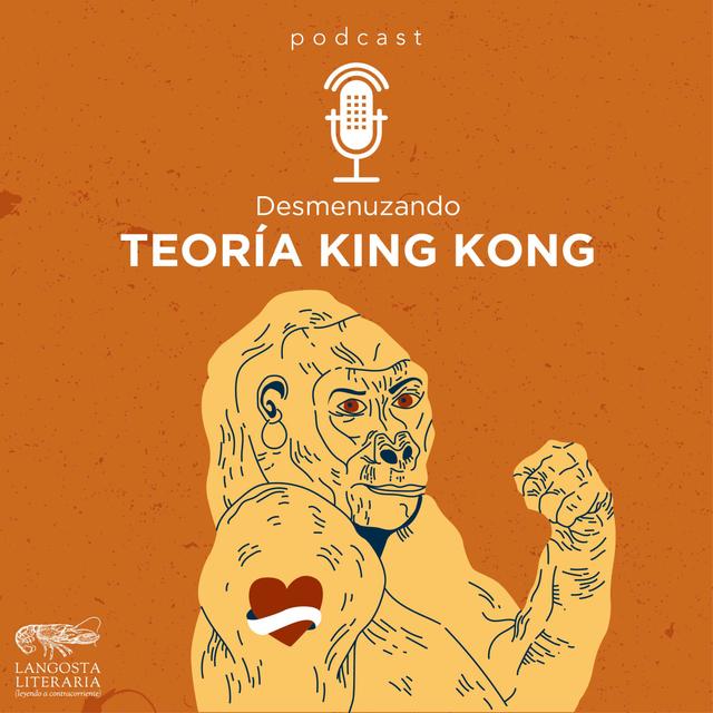 Desmenuzando Teoría King Kong - podcast episode cover