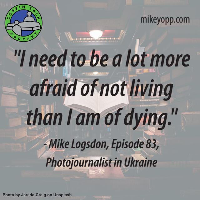 #83 - Photographing War - Mike Logsdon - "Life Is Not a Guarantee" - podcast episode cover