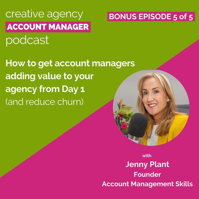 Bonus episode 5 of 5:  How to get account managers adding value to your agency from Day 1 (and reduce churn) - podcast episode cover