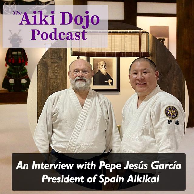 An Interview With Pepe Jesus Garcia, Aikido 7th Dan - podcast episode cover