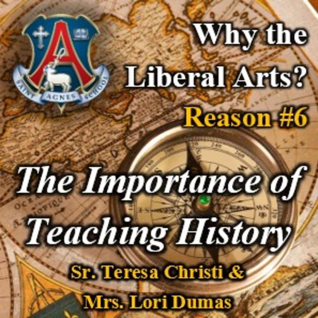 The Importance of Teaching History - Reason #6 (Why the Liberal Arts?) - podcast episode cover